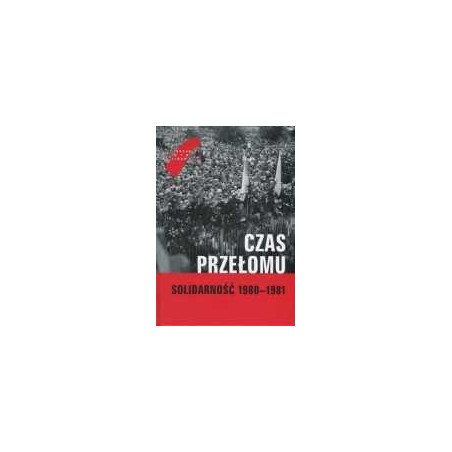 Czas Przełomu. Solidarność 1980-1981