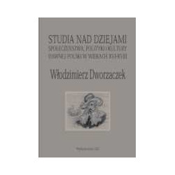 Studia nad dziejami społeczeństwa, polityki i kultury dawnej Polski w wiekach XVI-XVIII