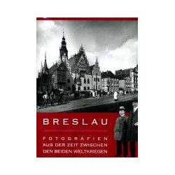 Breslau. Fotografien aus der Zeit zwischen den beiden Weltkriegen