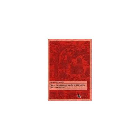 Wojny i wojskowość polska w XVI wieku. Tom I. Lata 1500–1548