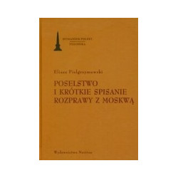 Poselstwo i krótkie spisanie rozprawy z Moskwą. Poselstwo do Zygmunta Trzeciego