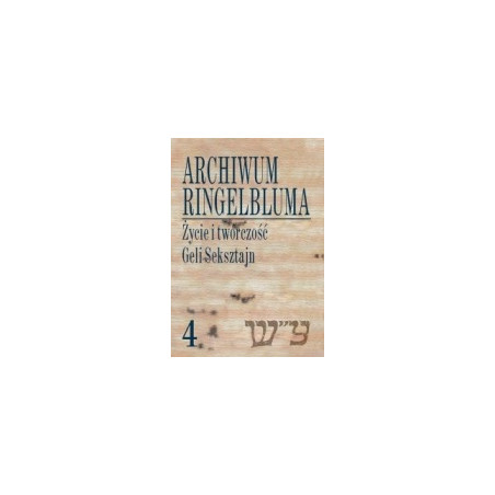 Archiwum Ringelbluma. Życie i twórczość Geli Seksztajn, tom 4