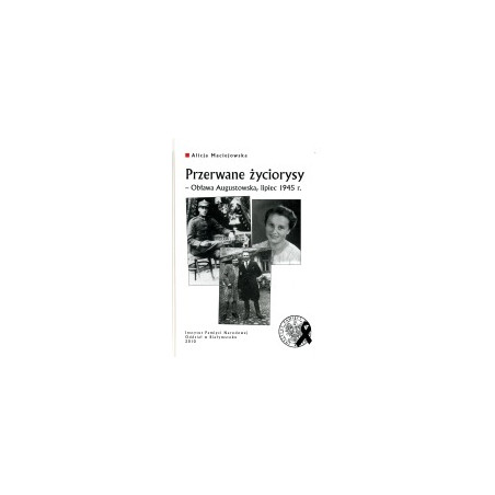 Przerwane życiorysy - Obława Augustowska, lipiec 1945 r. plus CD