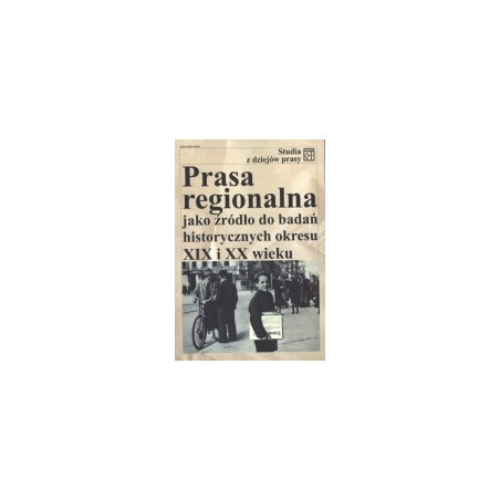 Prasa regionalna jako źródło do badań historycznych okresu XIX i XX wieku