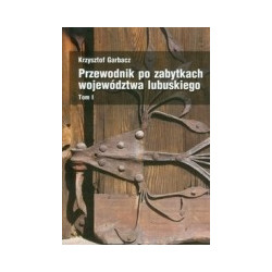 Przewodnik po zabytkach województwa lubuskiego t.1