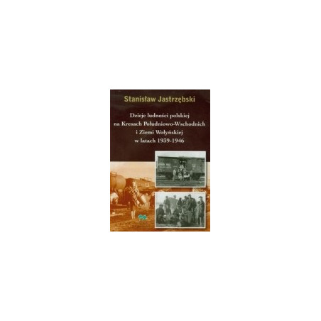 Dzieje ludności polskiej na Kresach Południowo-Wschodnich i Ziemi Wołyńskiej w latach 1939-1946