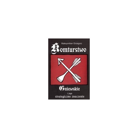 Komturstwo Gniewskie i jego strategiczne znaczenie