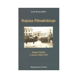 Wojsko Piłsudskiego. Wojsko Polskie w latach 1926-1935