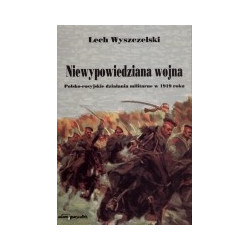 Niewypowiedziana wojna. Polsko-rosyjskie działania militarne w 1919 roku