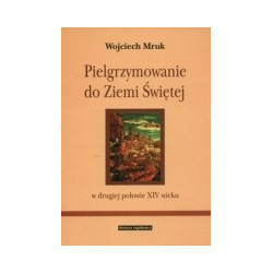Pielgrzymowanie do Ziemi Świętej w drugiej połowie XIV wieku
