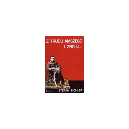Z trudu naszego i znoju...