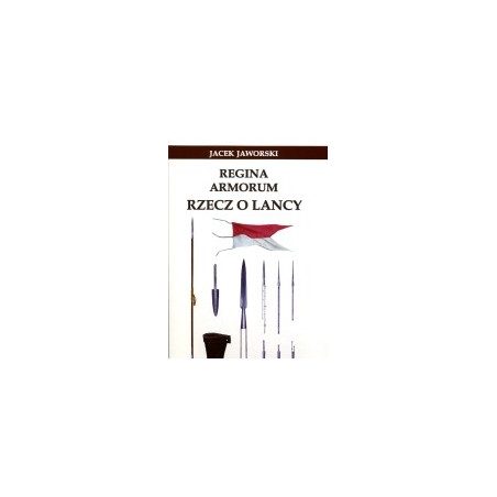 Regina armorum. Rzecz o lancy