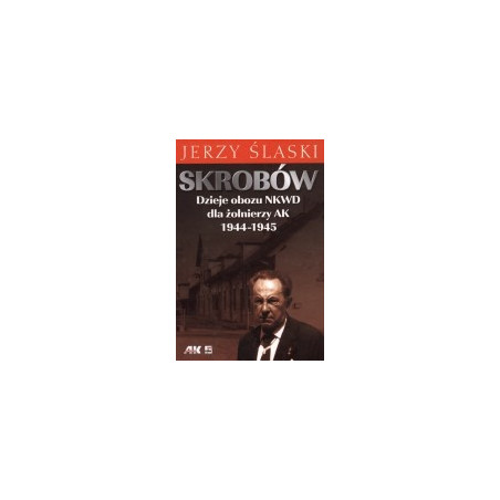 Skrobów. Dzieje obozu NKWD dla żołnierzy AK 1944-1945