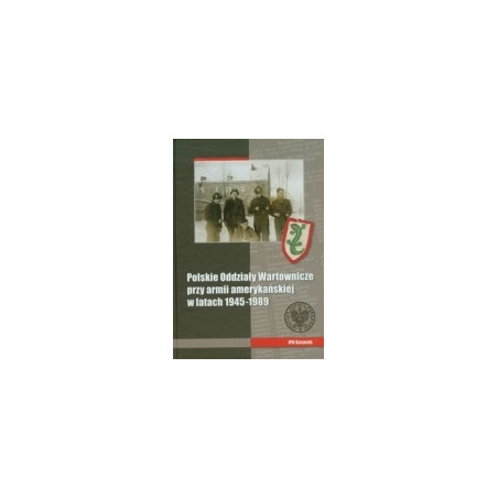 Polskie Oddziały Wartownicze przy armii amerykańskiej w latach 1945-1989
