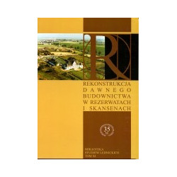 Rekonstrukcja dawnego budownictwa w rezerwatach i skansenach