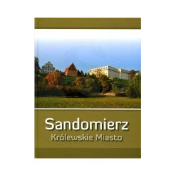 Sandomierz. Królewskie miasto