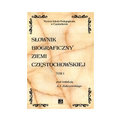 Słownik biograficzny ziemi częstochowskiej, tom I