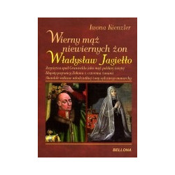 Wierny mąż niewiernych żon. Władysław Jagiełło