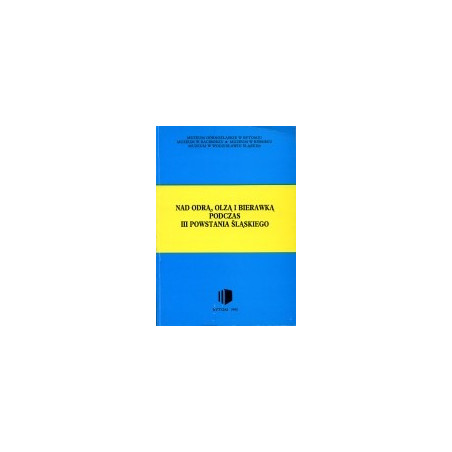 Nad Odrą, Olzą i Bierawką podczas III Powstania Śląskiego