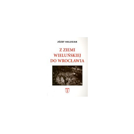 Z ziemi wieluńskiej do Wrocławia
