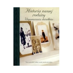 Historia naszej rodziny. Wspomnienia dziadków