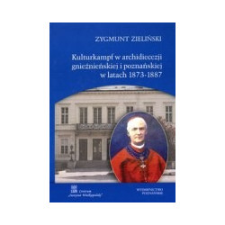 Kulturkampf w archidiecezji gnieźnieńskiej i poznańskiej w latach 1873-1887