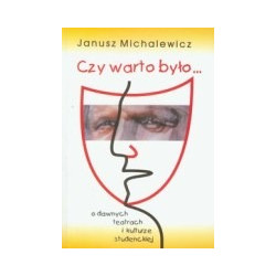 Czy warto było... O dawnych teatrach i kulturze studenckiej