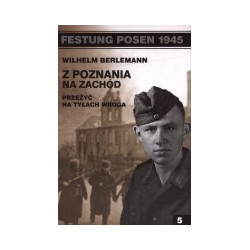 Z Poznania na zachód. Przeżyć na tyłach wroga.