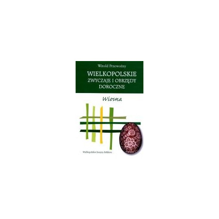 Wielkopolskie zwyczaje i obrzędy doroczne. Wiosna