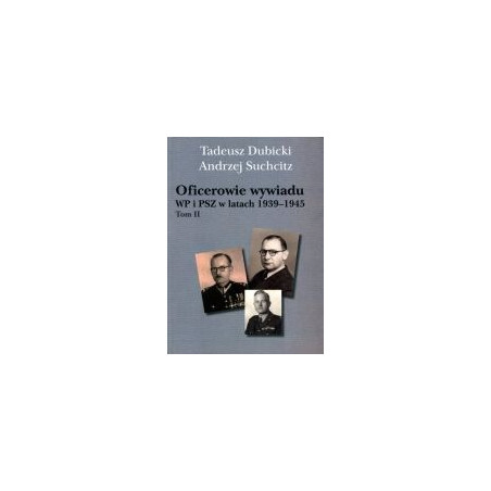 Oficerowie wywiadu WP i PSZ w latach 1939-1945, tom 2