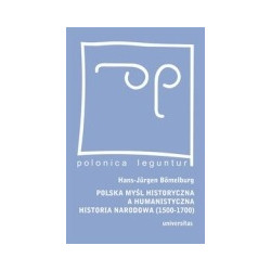 Polska myśl historyczna a humanistyczna historia narodowa (1500-1700)