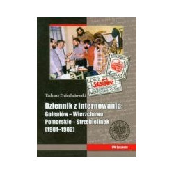 Dziennik z internowania: Goleniów-Wierzchowo Pomorskie-Strzebielinek 1981-1982
