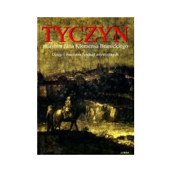 Tyczyn miastem Jana Klemensa Branickiego