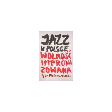 Jazz w Polsce Wolność improwizowana