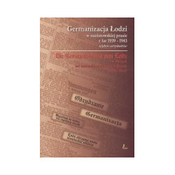 Germanizacja Łodzi w nazistowskiej prasie z lat 1939-1943. Wybór artykułów