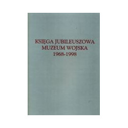 Księga Jubileuszowa Muzeum Wojska 1968-1998
