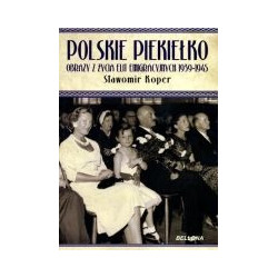 Polskie piekiełko. Obrazy z życia elit emigracyjnych 1939-1945