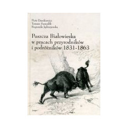 Puszcza Białowieska w pracach przyrodników i podróżników 1831-1863