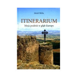 Itinerarium. Moja podróż w głąb Europy