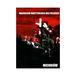 Michniów. Mauzoleum Martyrologii Wsi Polskich