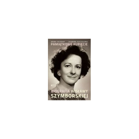 Pamiątkowe rupiecie. Biografia Wisławy Szymborskiej