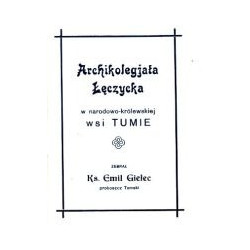 Archikolegjata Łęczycka w narodowo-królewskiej wsi Tumie