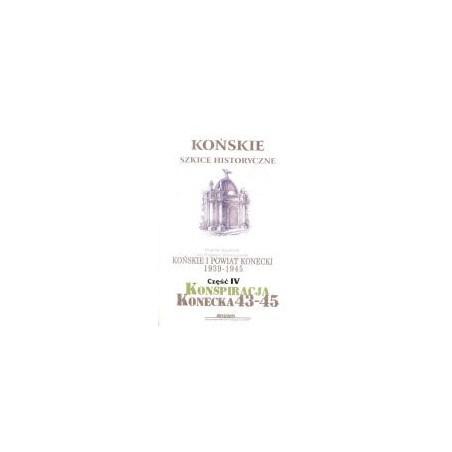 Końskie i powiat konecki 1939-1945, Część czwarta - Konspiracja konecka 1943-1945