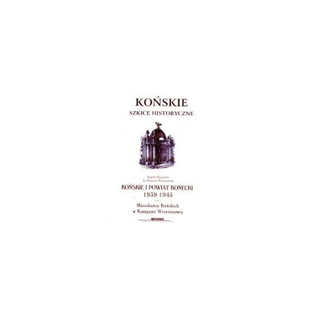 Końskie i powiat konecki 1939 - 1945, część pierwsza - Mieszkańcy Końskich w Kampanii Wrześniowej