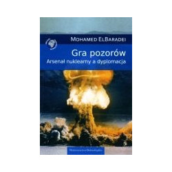 Gra pozorów. Arsenał nuklearny a dyplomacja