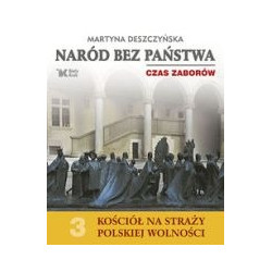 Naród bez państwa Czas zaborów Kościół na straży polskiej wolności tom 3