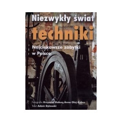 Niezwykły świat techniki. Najciekawsze zabytki w Polsce