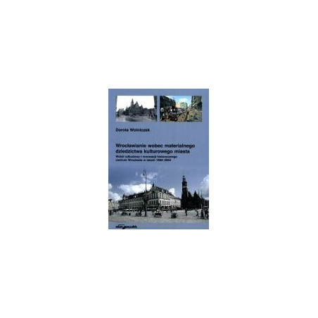 Wrocławianie wobec materialnego dziedzictwa kulturowego miasta