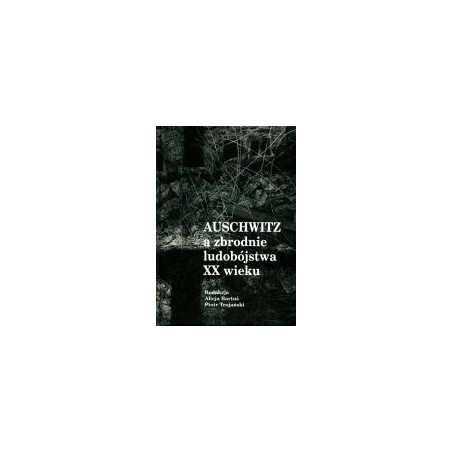 Auschwitz a zbrodnie ludobójstwa XX wieku