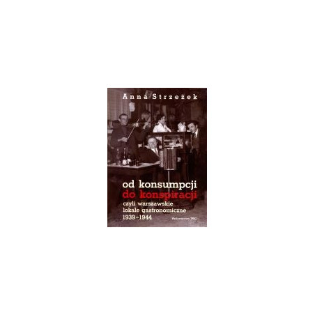 Od konsumpcji do konspiracji czyli warszawskie lokale gastronomiczne 1939-1944